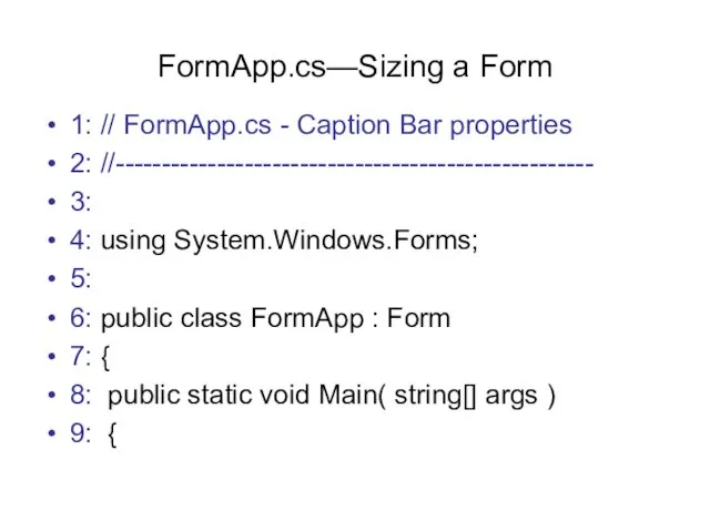 FormApp.cs—Sizing a Form 1: // FormApp.cs - Caption Bar properties 2: //----------------------------------------------------