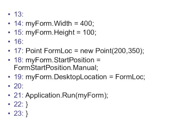 13: 14: myForm.Width = 400; 15: myForm.Height = 100; 16: 17: Point