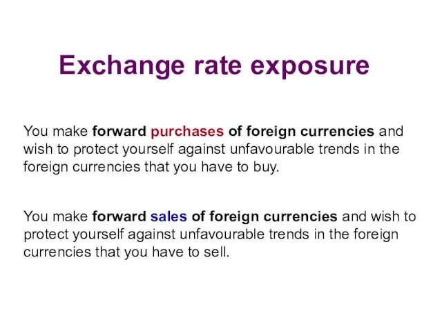 Exchange rate exposure You make forward purchases of foreign currencies and wish