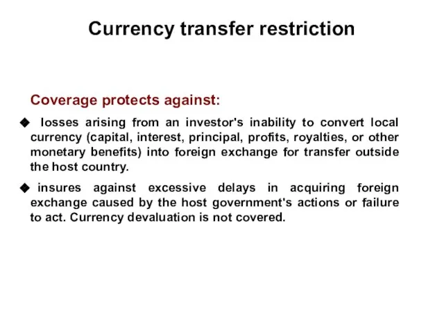 Currency transfer restriction Coverage protects against: losses arising from an investor's inability