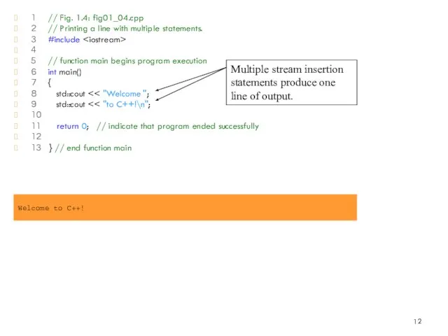 1 // Fig. 1.4: fig01_04.cpp 2 // Printing a line with multiple