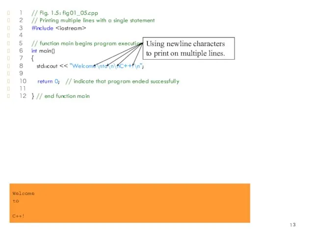 1 // Fig. 1.5: fig01_05.cpp 2 // Printing multiple lines with a