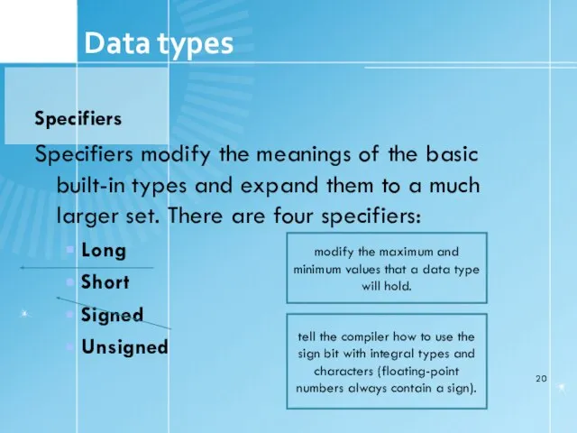 1.6 Data types Specifiers Specifiers modify the meanings of the basic built-in