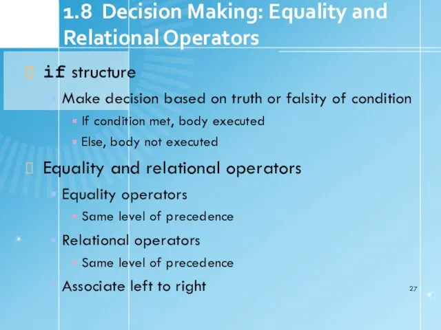 1.8 Decision Making: Equality and Relational Operators if structure Make decision based