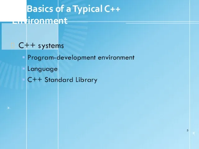 1.3 Basics of a Typical C++ Environment C++ systems Program-development environment Language C++ Standard Library