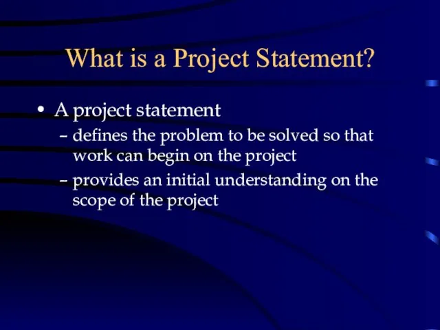 What is a Project Statement? A project statement defines the problem to