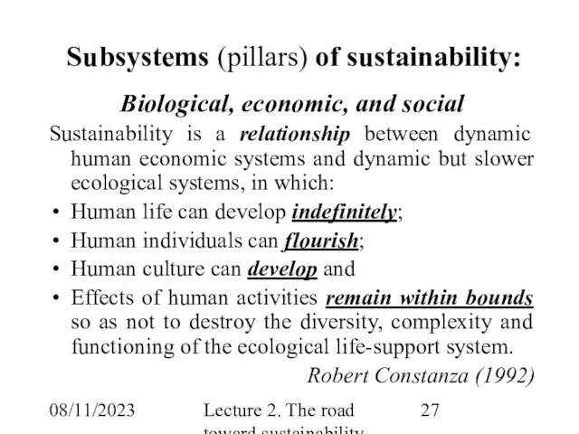 08/11/2023 Lecture 2. The road toward sustainability Subsystems (pillars) of sustainability: Biological,