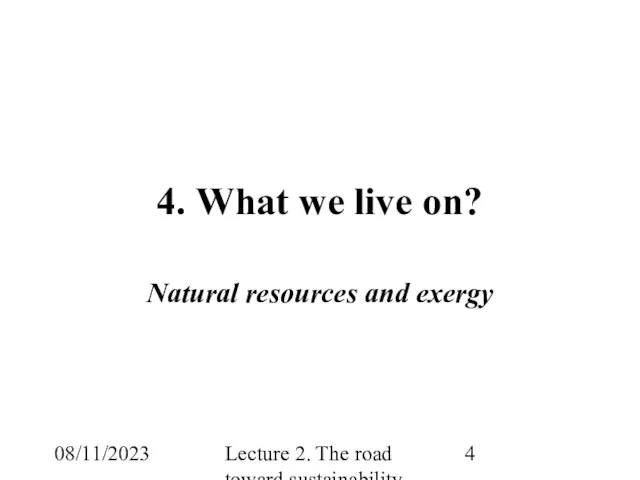 08/11/2023 Lecture 2. The road toward sustainability 4. What we live on? Natural resources and exergy