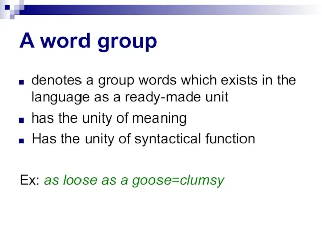 A word group denotes a group words which exists in the language