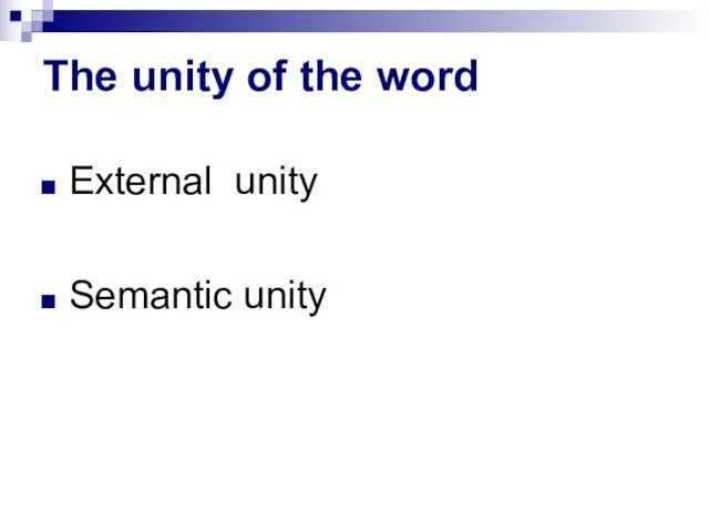 The unity of the word External unity Semantic unity