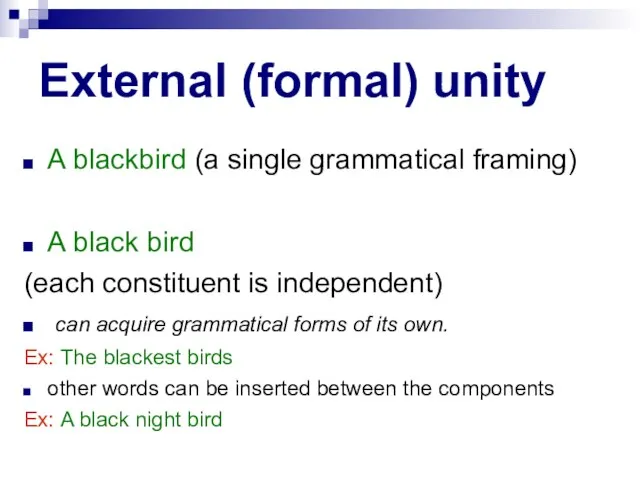 External (formal) unity A blackbird (a single grammatical framing) A black bird