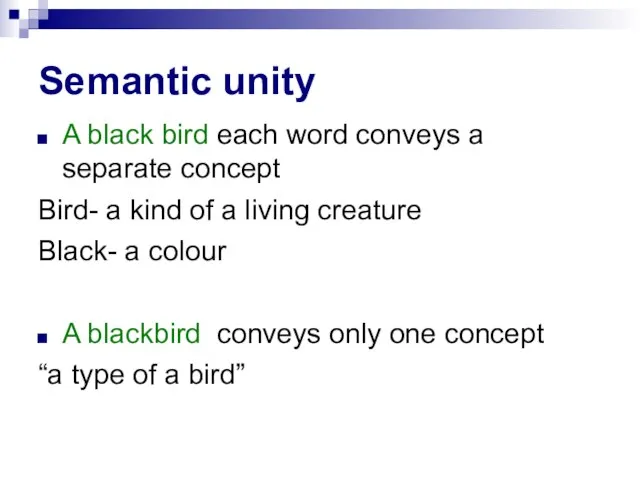 Semantic unity A black bird each word conveys a separate concept Bird-