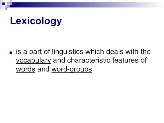 Lexicology is a part of linguistics which deals with the vocabulary and