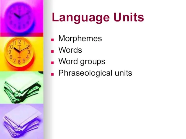 Language Units Morphemes Words Word groups Phraseological units