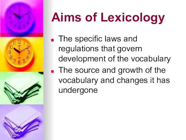 Aims of Lexicology The specific laws and regulations that govern development of