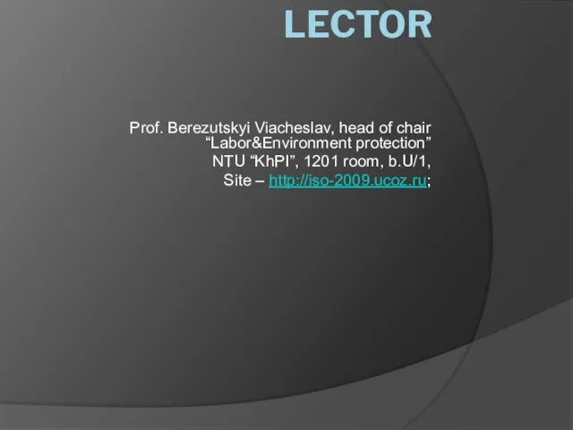 Prof. Berezutskyi Viacheslav, head of chair “Labor&Environment protection” NTU “KhPI”, 1201 room,