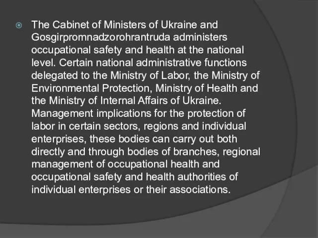 The Cabinet of Ministers of Ukraine and Gosgirpromnadzorohrantruda administers occupational safety and