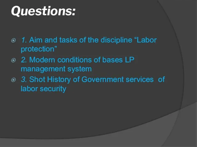 Questions: 1. Aim and tasks of the discipline “Labor protection” 2. Modern