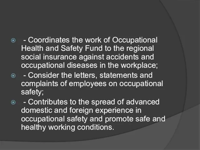 - Coordinates the work of Occupational Health and Safety Fund to the