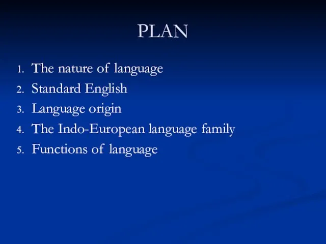 PLAN The nature of language Standard English Language origin The Indo-European language family Functions of language