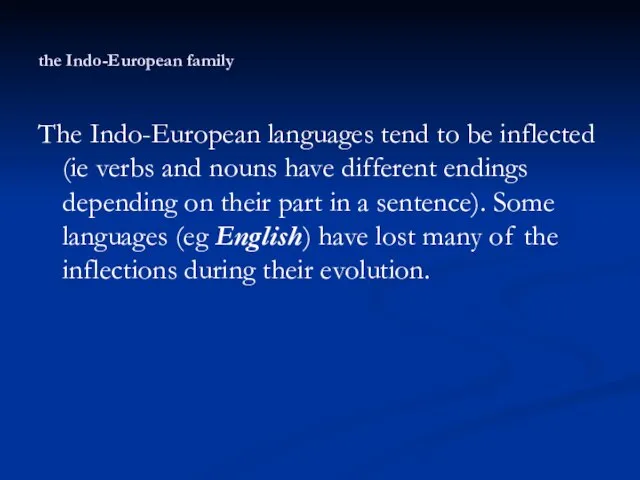 the Indo-European family The Indo-European languages tend to be inflected (ie verbs