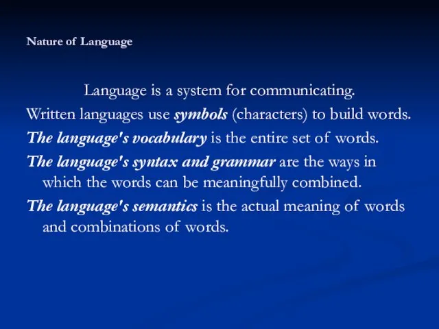 Nature of Language Language is a system for communicating. Written languages use