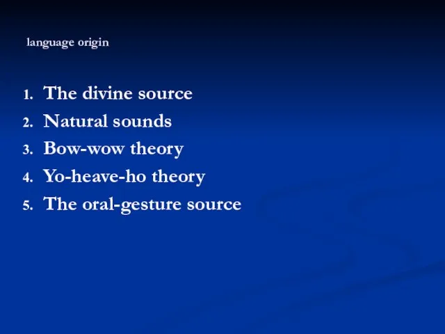 language origin The divine source Natural sounds Bow-wow theory Yo-heave-ho theory The oral-gesture source