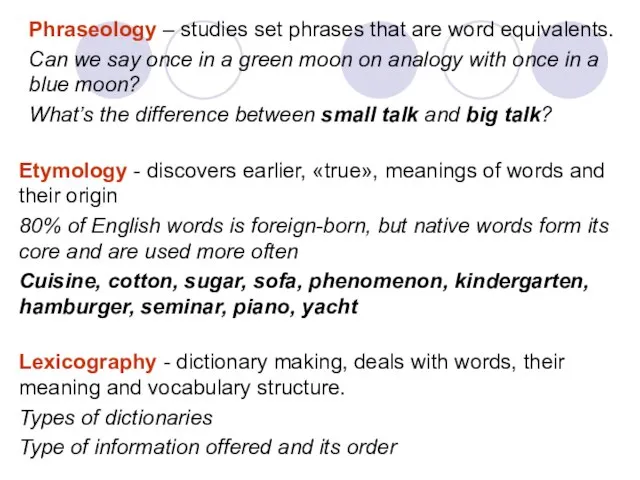 Lexicography - dictionary making, deals with words, their meaning and vocabulary structure.