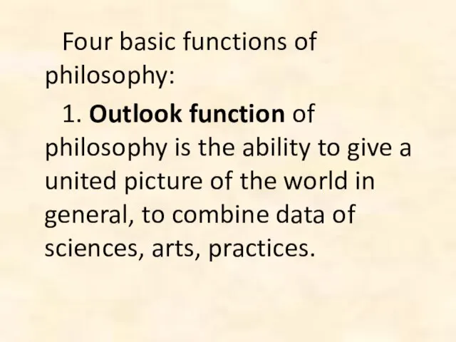 Four basic functions of philosophy: 1. Outlook function of philosophy is the