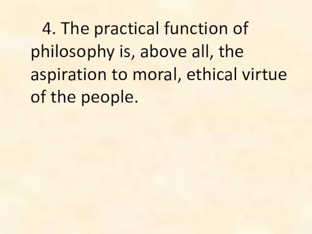 4. The practical function of philosophy is, above all, the aspiration to