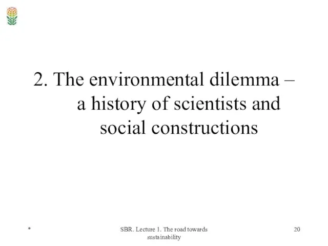 * SBR. Lecture 1. The road towards sustainability 2. The environmental dilemma