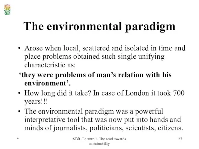* SBR. Lecture 1. The road towards sustainability The environmental paradigm Arose