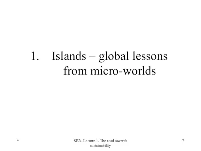 * SBR. Lecture 1. The road towards sustainability Islands – global lessons from micro-worlds