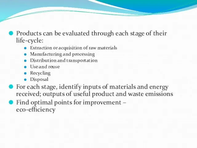 Life-cycle stages Products can be evaluated through each stage of their life-cycle: