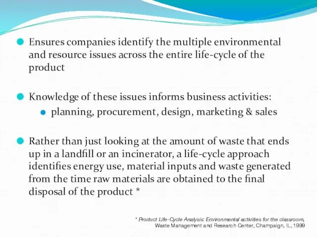 A life-cycle approach Ensures companies identify the multiple environmental and resource issues