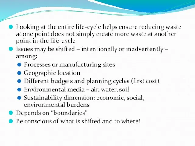 Life-cycle – helps avoid shifting the issues Looking at the entire life-cycle
