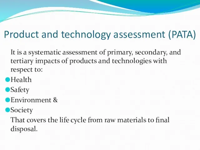 Product and technology assessment (PATA) It is a systematic assessment of primary,