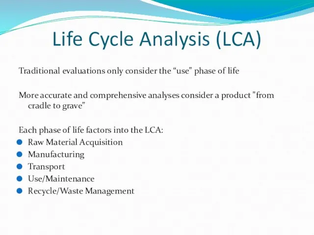 Life Cycle Analysis (LCA) Traditional evaluations only consider the “use” phase of