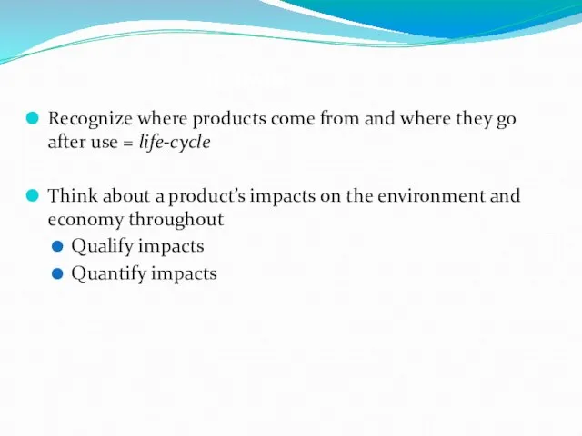 Learning objectives Recognize where products come from and where they go after