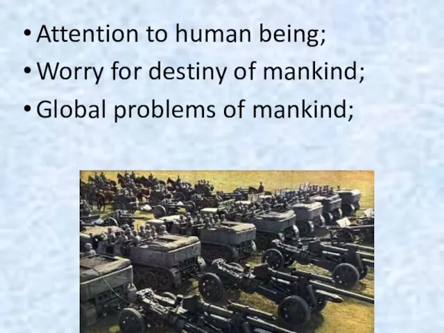 Attention to human being; Worry for destiny of mankind; Global problems of mankind;