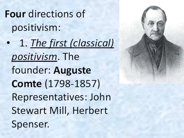 Four directions of positivism: 1. The first (classical) positivism. The founder: Auguste