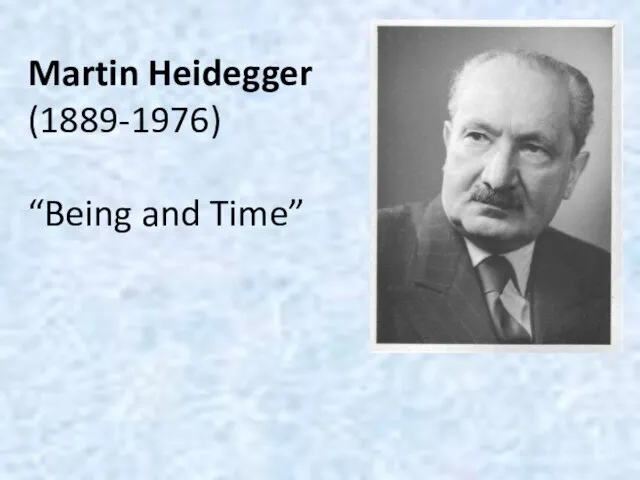 Martin Heidegger (1889-1976) “Being and Time”