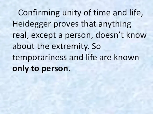 Confirming unity of time and life, Heidegger proves that anything real, except