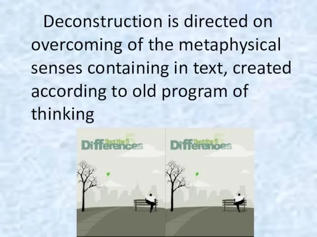 Deconstruction is directed on overcoming of the metaphysical senses containing in text,