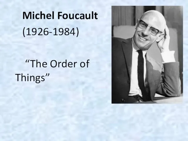 Michel Foucault (1926-1984) “The Order of Things”