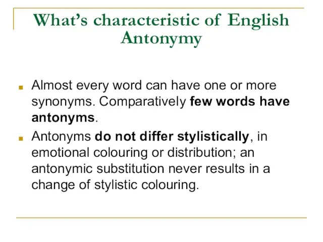 What’s characteristic of English Antonymy Almost every word can have one or