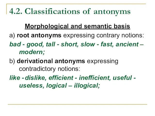 4.2. Classifications of antonyms Morphological and semantic basis a) root antonyms expressing