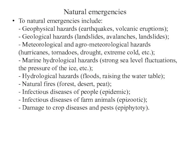 Natural emergencies To natural emergencies include: - Geophysical hazards (earthquakes, volcanic eruptions);