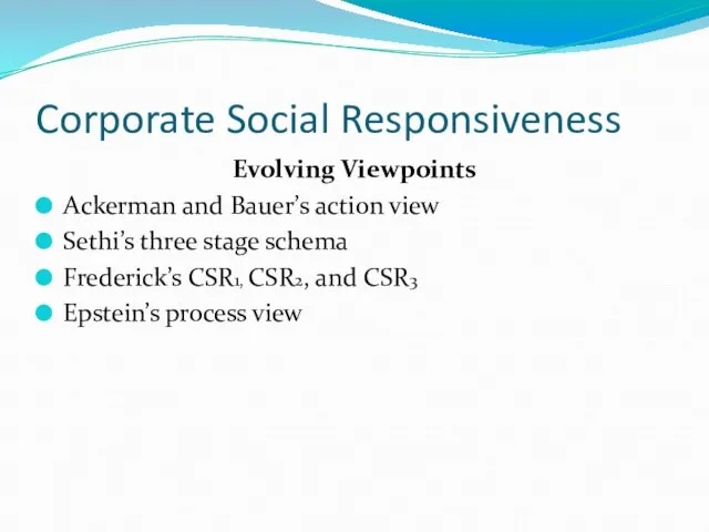 Corporate Social Responsiveness Evolving Viewpoints Ackerman and Bauer’s action view Sethi’s three