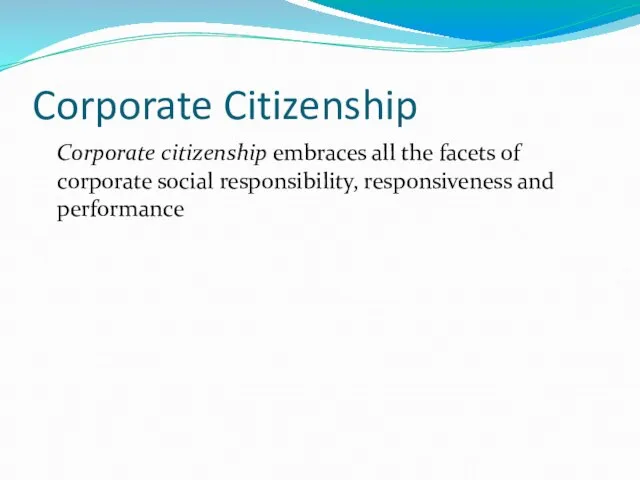 Corporate Citizenship Corporate citizenship embraces all the facets of corporate social responsibility, responsiveness and performance